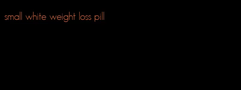 small white weight loss pill