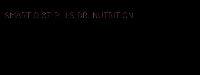 smart diet pills dr. nutrition