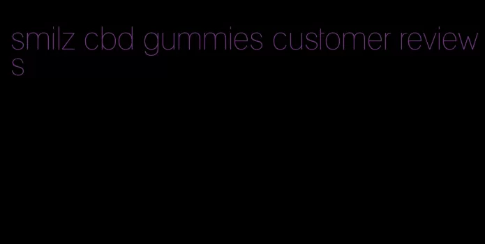 smilz cbd gummies customer reviews