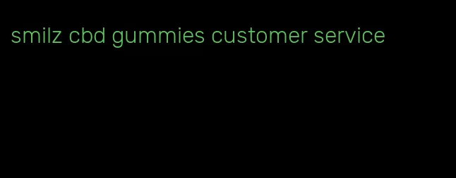 smilz cbd gummies customer service