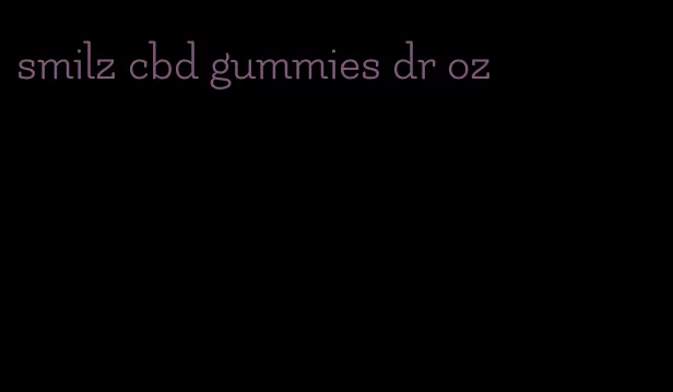 smilz cbd gummies dr oz