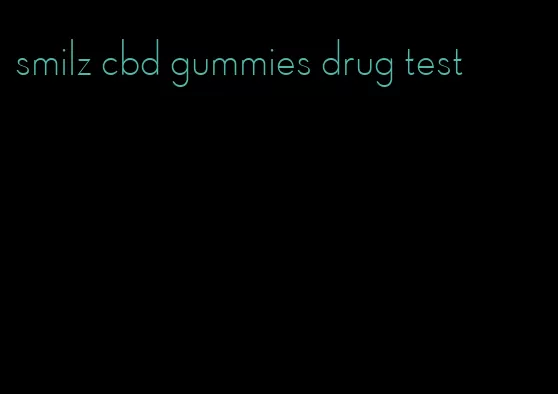 smilz cbd gummies drug test