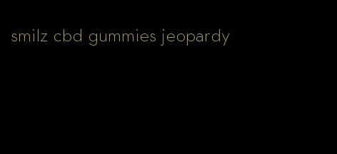 smilz cbd gummies jeopardy