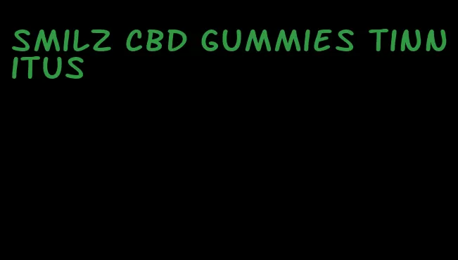 smilz cbd gummies tinnitus