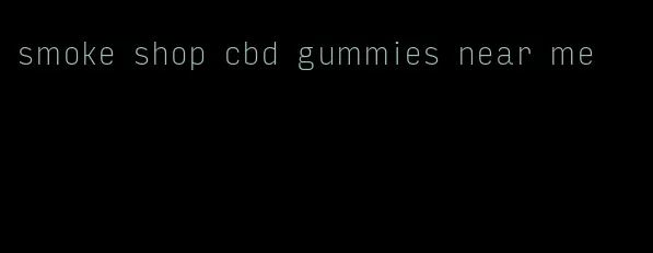 smoke shop cbd gummies near me