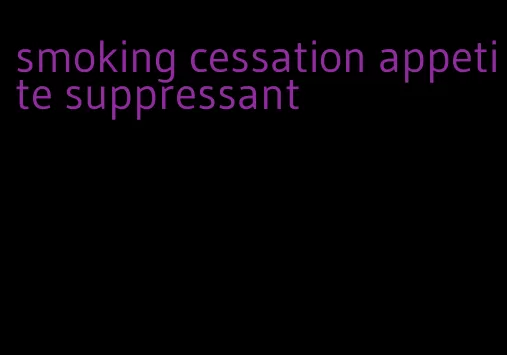 smoking cessation appetite suppressant