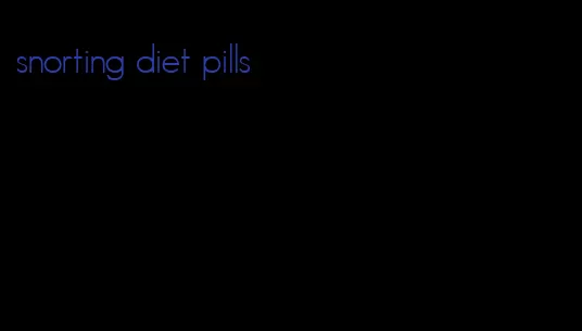 snorting diet pills