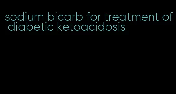 sodium bicarb for treatment of diabetic ketoacidosis