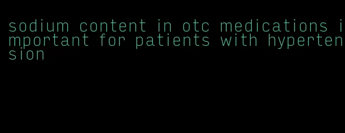 sodium content in otc medications important for patients with hypertension