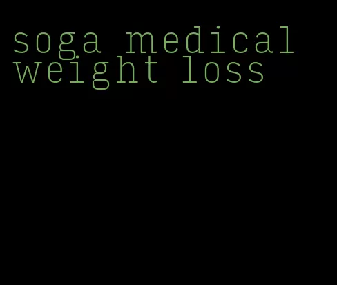 soga medical weight loss