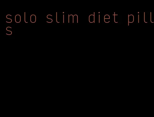 solo slim diet pills