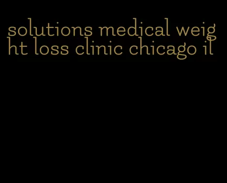 solutions medical weight loss clinic chicago il