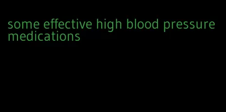 some effective high blood pressure medications