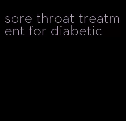 sore throat treatment for diabetic