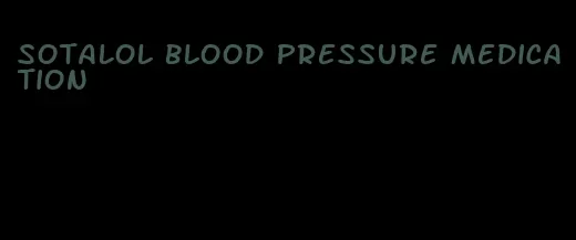 sotalol blood pressure medication