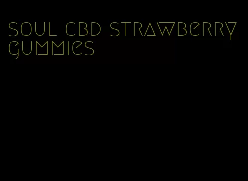 soul cbd strawberry gummies