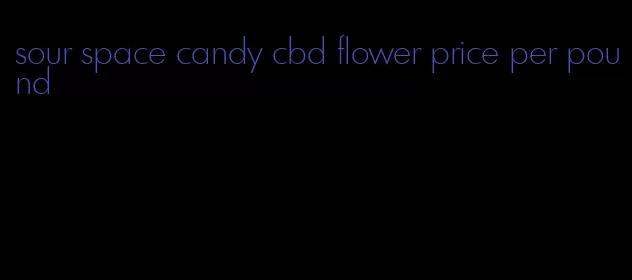 sour space candy cbd flower price per pound