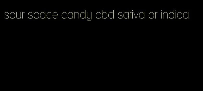 sour space candy cbd sativa or indica