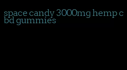 space candy 3000mg hemp cbd gummies