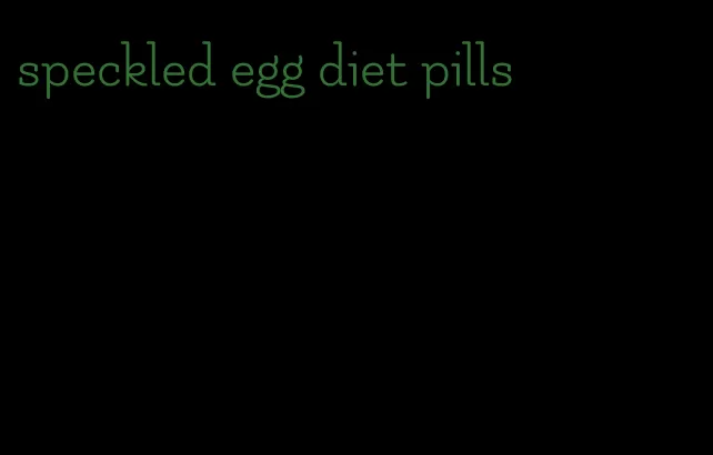 speckled egg diet pills