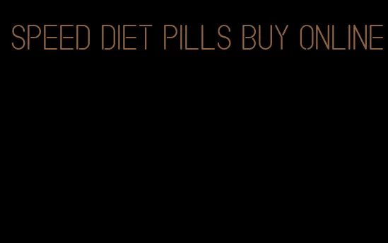 speed diet pills buy online