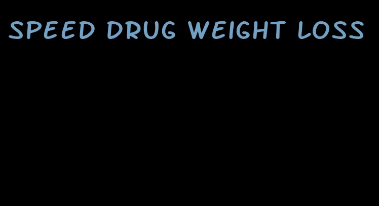 speed drug weight loss