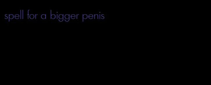 spell for a bigger penis