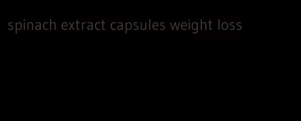 spinach extract capsules weight loss