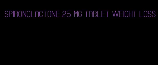 spironolactone 25 mg tablet weight loss