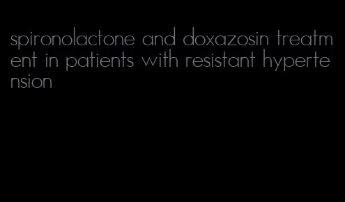 spironolactone and doxazosin treatment in patients with resistant hypertension