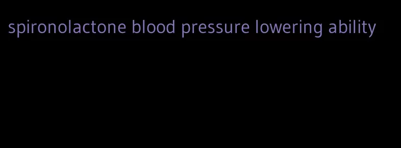 spironolactone blood pressure lowering ability