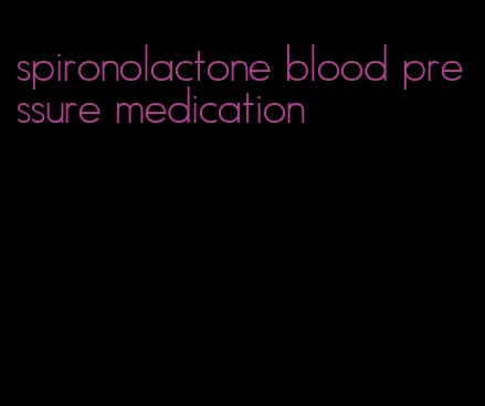 spironolactone blood pressure medication