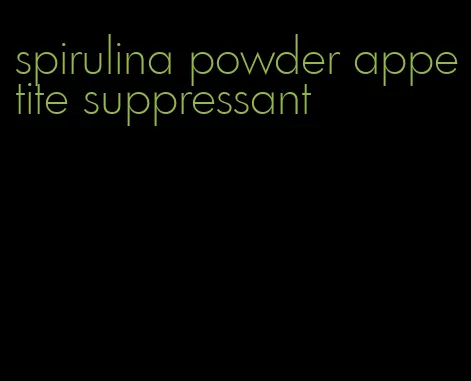 spirulina powder appetite suppressant