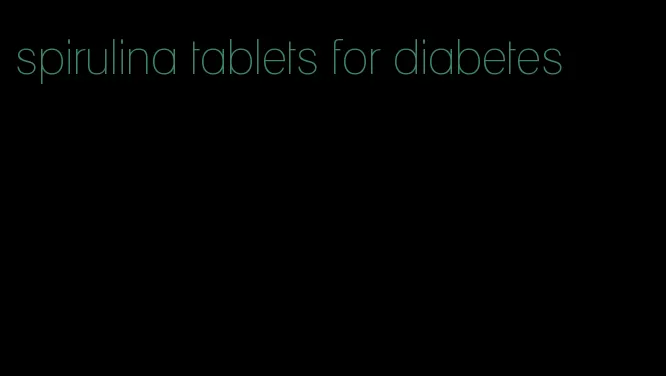 spirulina tablets for diabetes