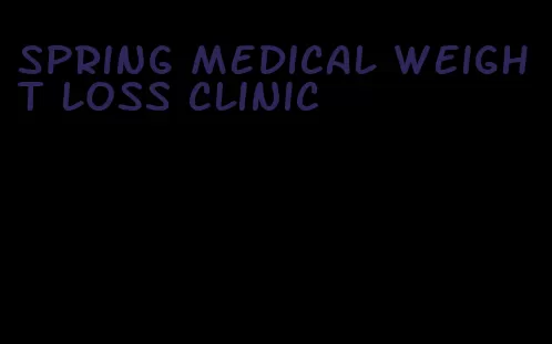 spring medical weight loss clinic