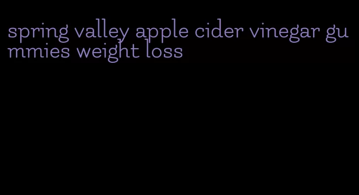 spring valley apple cider vinegar gummies weight loss