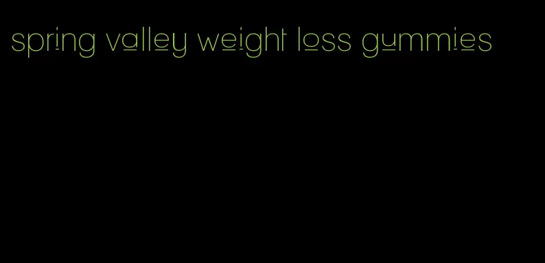 spring valley weight loss gummies