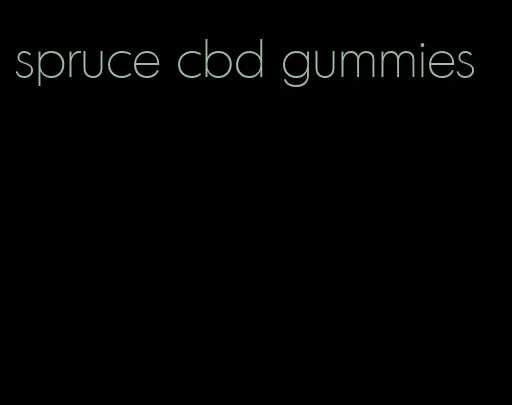 spruce cbd gummies