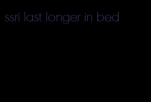 ssri last longer in bed