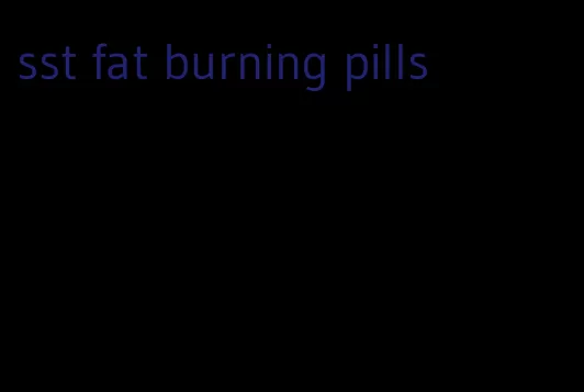 sst fat burning pills