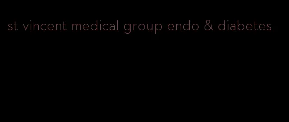 st vincent medical group endo & diabetes