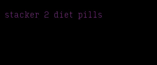 stacker 2 diet pills