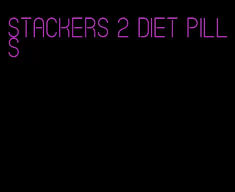 stackers 2 diet pills