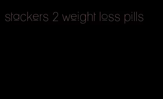 stackers 2 weight loss pills