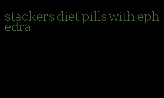 stackers diet pills with ephedra