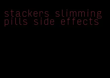 stackers slimming pills side effects