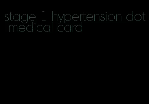 stage 1 hypertension dot medical card