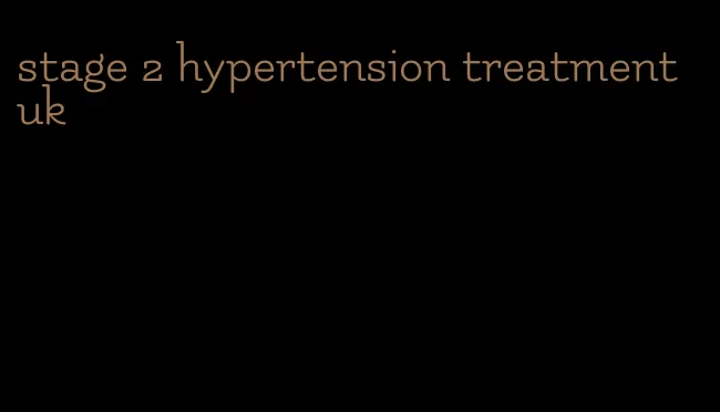 stage 2 hypertension treatment uk