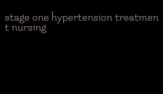 stage one hypertension treatment nursing