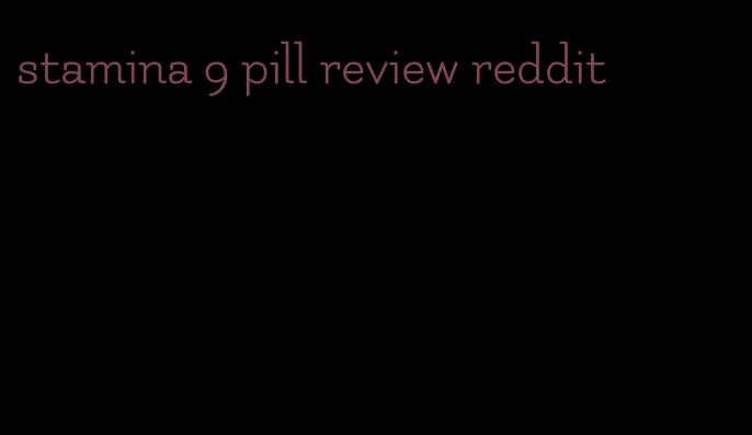 stamina 9 pill review reddit